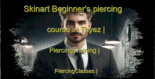 Skinart Beginner's piercing course in Thyez | PiercingTraining | PiercingClasses | SkinartTraining-France